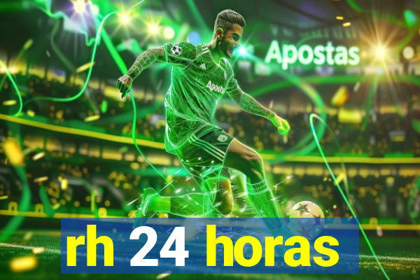 rh 24 horas